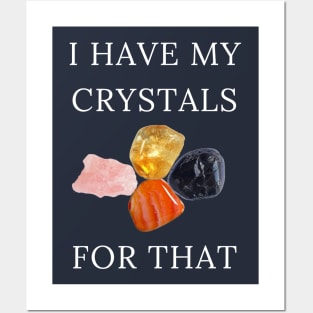 I Have My Crystals For Positive Thoughts Crystal Power Posters and Art